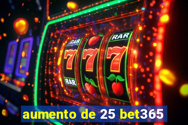 aumento de 25 bet365